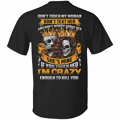 Don't Touch My Woman Don't Text Her And Don't Worry About Her She's Mine Print On Back Only T-Shirt Couple Shirt, Black, Unisex T-Shirt