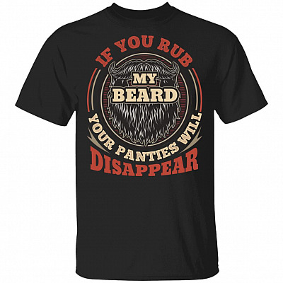 If You Rub My Beard Your Panties Shirt, Black, Unisex T-Shirt