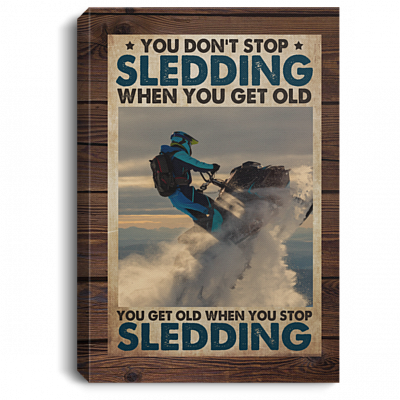 Snowmobile Gifts You Don't Stop Sledding when You Get Old Framed Canvas - Unframed Poster, White, 0.75'' Framed Canvas