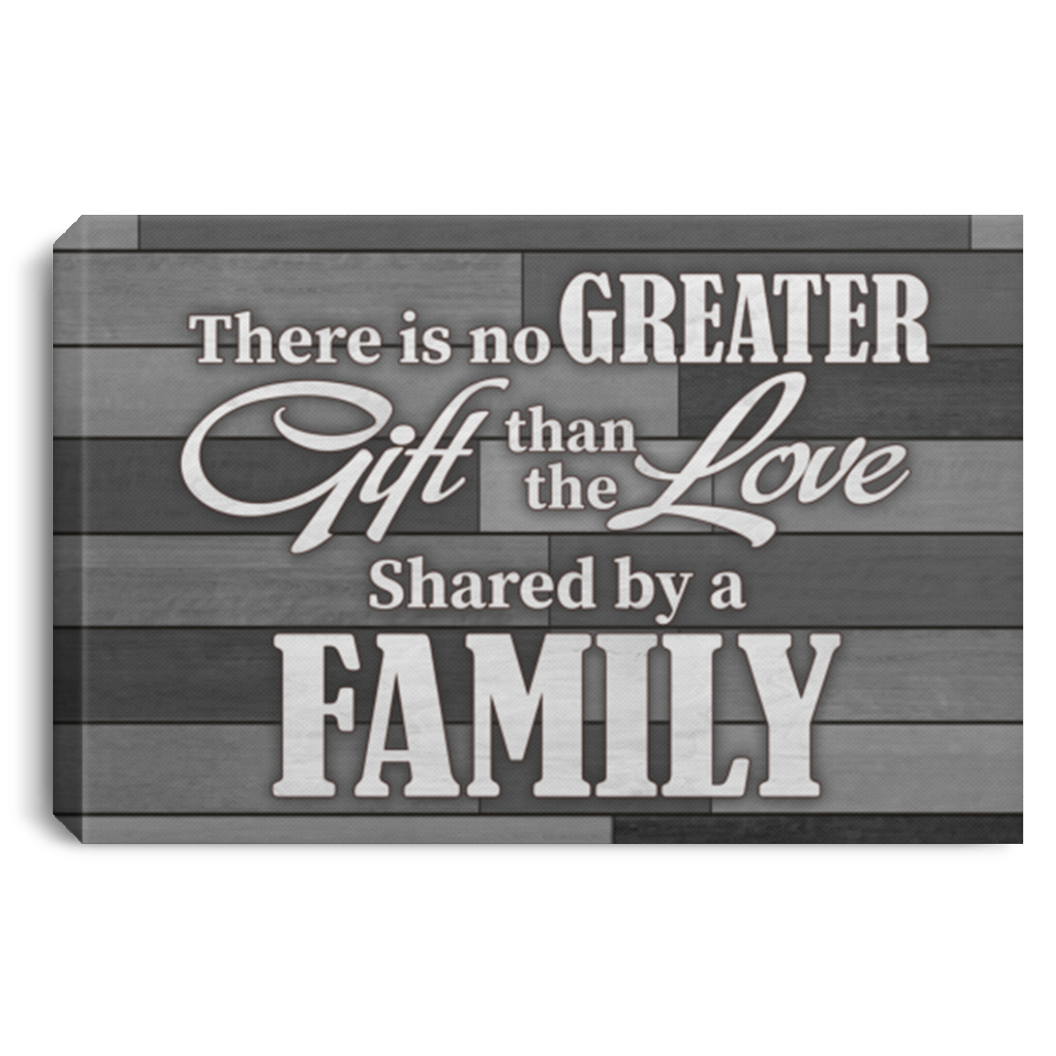 There Is No Greater Gift Than The Love Shared By A Family Grey Framed Canvas Prints - Unframed Poster, White, 0.75'' Framed Canvas There Is No Greater Gift Than The Love Shared By A Family Grey Framed Canvas Prints - Unframed Poster, White, 0.75'' Framed Canvas