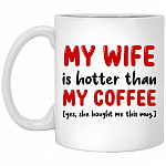 My Wife Is Hotter Than My Coffee, White, 11 oz. White Mug