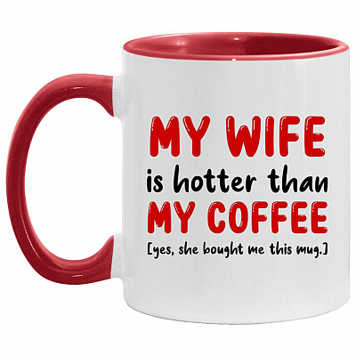 My Wife Is Hotter Than My Coffee She, White/Red, 11 oz. Accent Mug