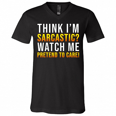 Think I'm Sarcastic Watch Me Pretend, Black, V-Neck T-Shirt