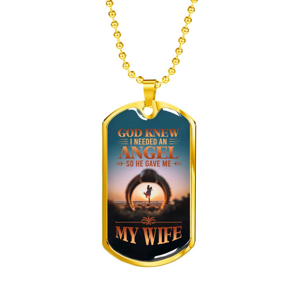 God Knew I Needed An Angel So He Gave Me My Wife Dog Tag Pendant Necklace - Dog Tag (Gold Plated)