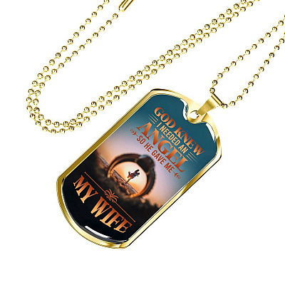 God Knew I Needed An Angel So He Gave Me My Wife Dog Tag Pendant Necklace - Dog Tag (Gold Plated)