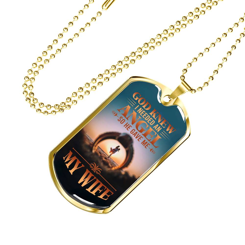 God Knew I Needed An Angel So He Gave Me My Wife Dog Tag Pendant Necklace - Dog Tag (Gold Plated)