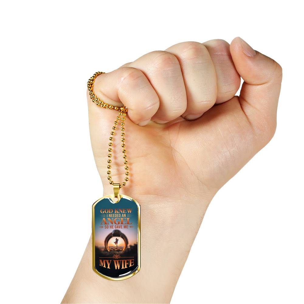 God Knew I Needed An Angel So He Gave Me My Wife Dog Tag Pendant Necklace - Dog Tag (Gold Plated)