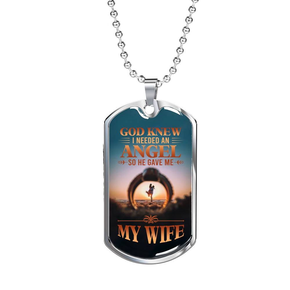God Knew I Needed An Angel So He Gave Me My Wife Dog Tag Pendant Necklace - Dog Tag (Silver)