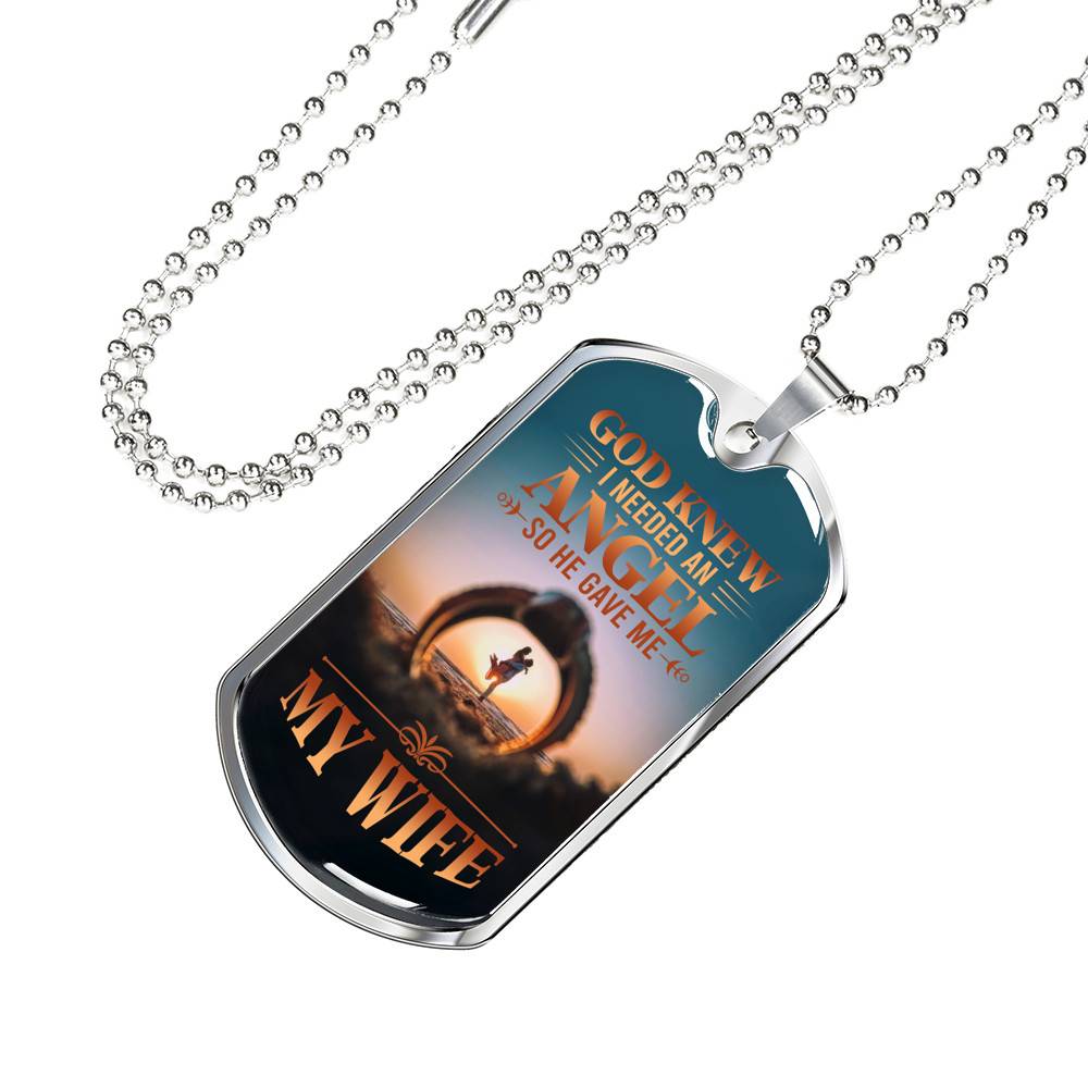 God Knew I Needed An Angel So He Gave Me My Wife Dog Tag Pendant Necklace - Dog Tag (Silver)