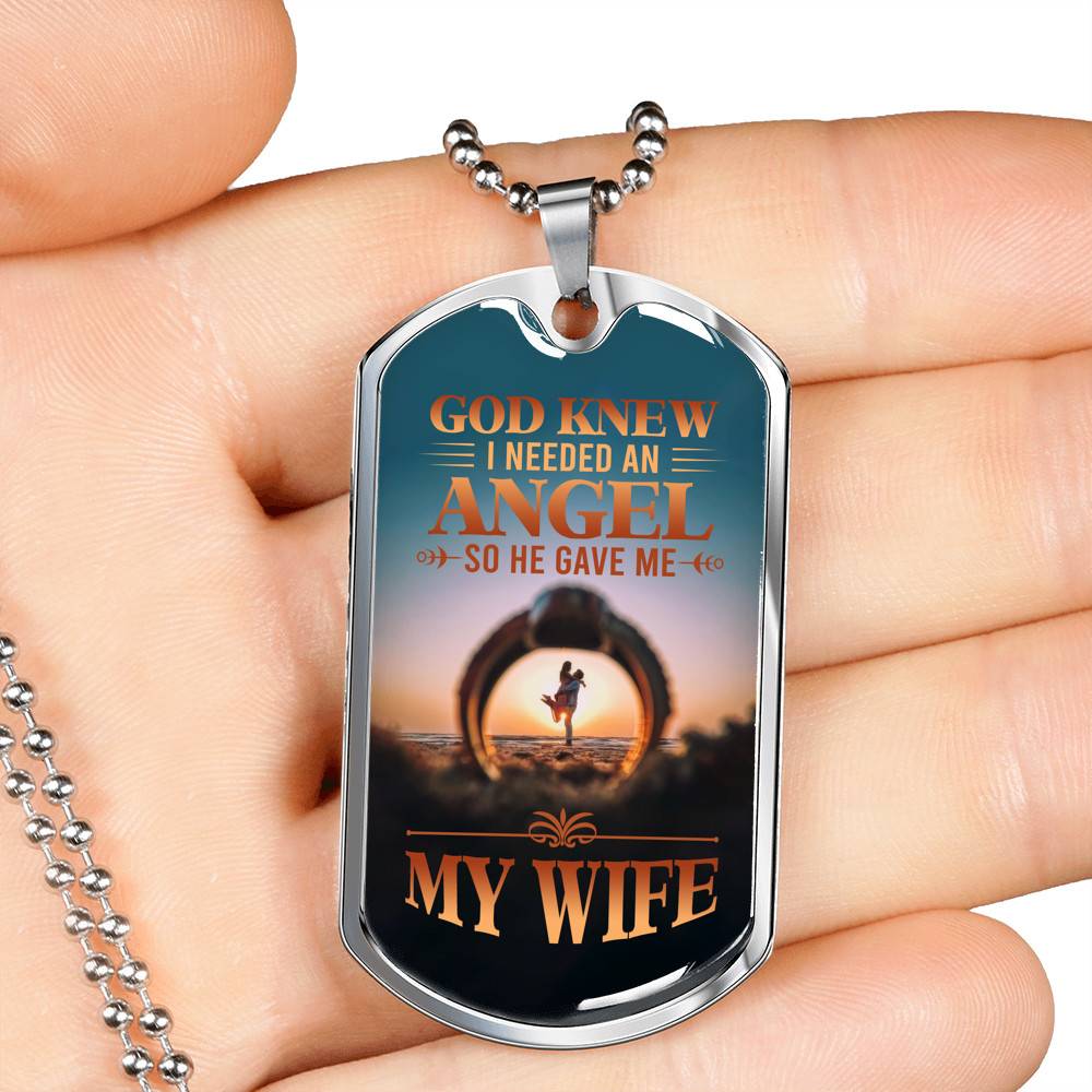God Knew I Needed An Angel So He Gave Me My Wife Dog Tag Pendant Necklace - Dog Tag (Silver)