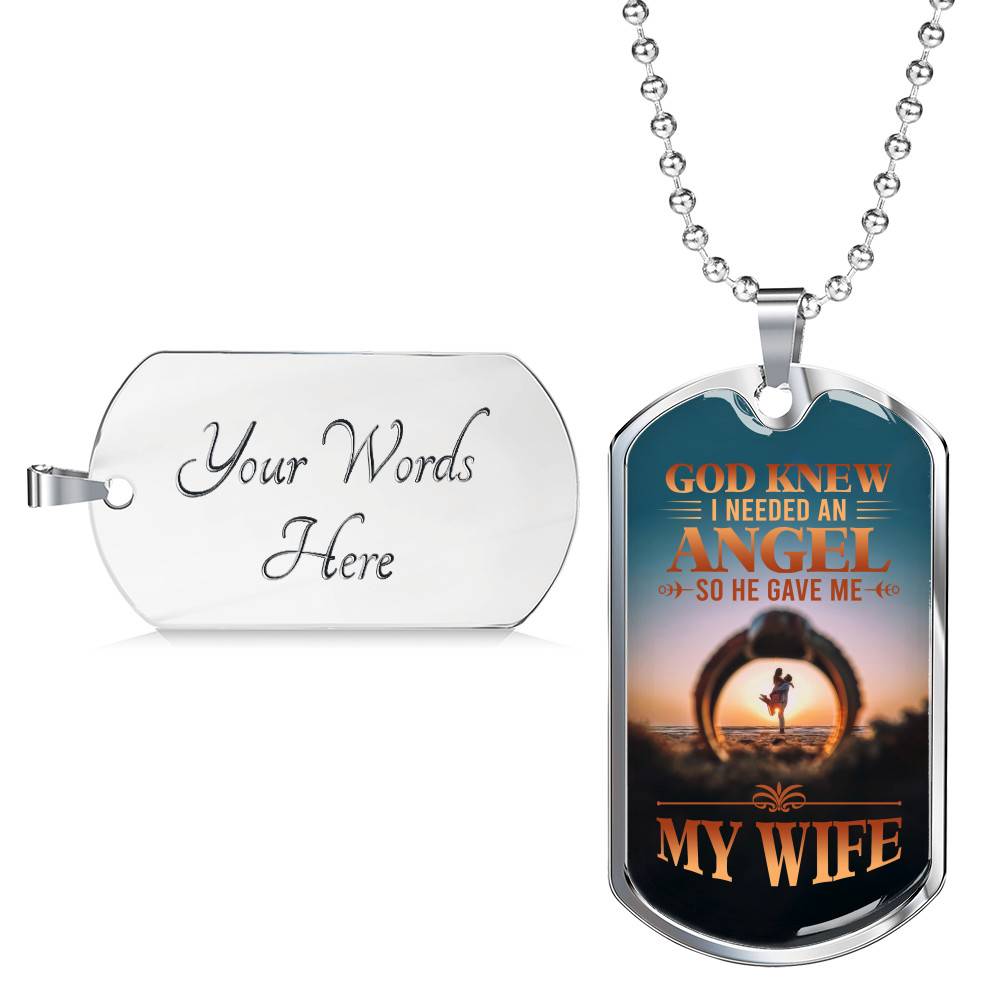 God Knew I Needed An Angel So He Gave Me My Wife Dog Tag Pendant Necklace - Dog Tag (Silver)