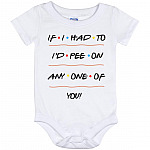If I Had To I'd Pee On Any One Of You Onesie, White, Baby Onesie - 12 Month