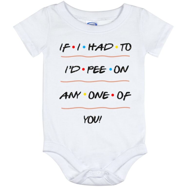 If I Had To I'd Pee On Any One Of You Onesie, White, Baby Onesie - 12 Month