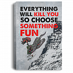 Snowmobile Gifts Everything Will Kill You so Choose Something Fun Framed Canvas Prints - Unframed Poster, White, 0.75'' Framed Canvas Snowmobile Gifts Everything Will Kill You so Choose Something Fun Framed Canvas Prints - Unframed Poster, White, 0.75'' Framed Canvas