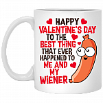 Happy Valentine's Day To The Best Thing That Ever Happened To Me And My Wiener Funny Coffee Mug, White, 11 oz. White Mug