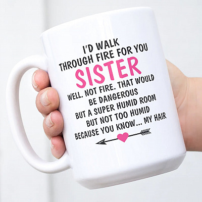 Alternative view of I'd Walk Through Fire For You Sister You Know My Hair Coffee Mug - To My Sister Mug - Gift For Your Sister