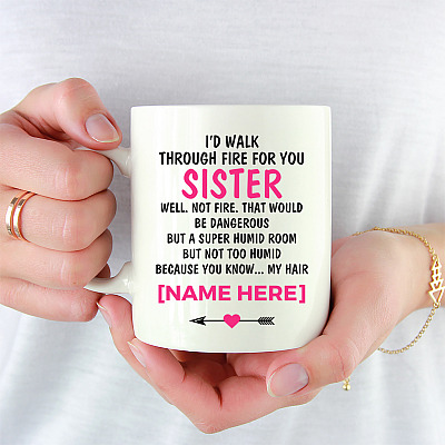 Alternative view of Personalized I'd Walk Through Fire For You Sister Know My Hair Coffee Mug - To My Sister Mug - Gift For Sister