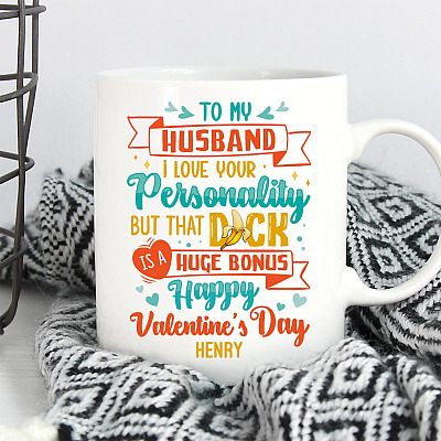 Personalized To My Husband I Love Your Personality But That Dick Is A Huge Bonus Valentine Ceramic Coffee Mug