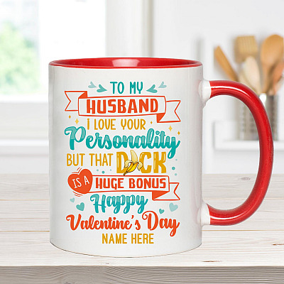 Alternative view of Personalized To My Husband I Love Your Personality But That Dick Is A Huge Bonus Valentine Accent Coffee Mug