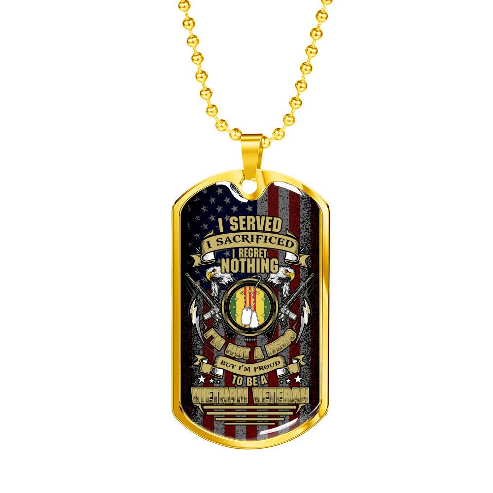 I Served I Sacrificed I Regret Nothing I'm Not A Hero But I'm Proud To Be A Vietnam Veteran Dog Tag Pendant Necklace - Dog Tag (Gold Plated) I Served I Sacrificed I Regret Nothing I'm Not A Hero But I'm Proud To Be A Vietnam Veteran Dog Tag Pendant Necklace - Dog Tag (Gold Plated)