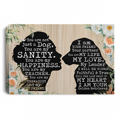 Golden Retriever You Are Not Just A Dog You Are My Sanity Wrapped Framed Canvas Prints - Unframed Poster, White, 0.75'' Framed Canvas