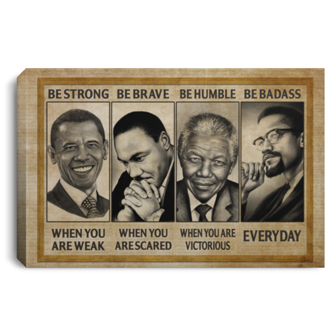 Be Strong When You're Weak Be Brave and Be Humble Obama M. L. King Nelson Mandela Malcom Leaders Wrapped Framed Canvas Print - Unframed Poster, White, 0.75'' Framed Canvas Be Strong When You're Weak Be Brave and Be Humble Obama M. L. King Nelson Mandela Malcom Leaders Wrapped Framed Canvas Print - Unframed Poster, White, 0.75'' Framed Canvas