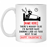 Personalized Valentine Day's Mug - Nobody Else I'd Rather Have Snoring Loud AF Next To Me Ceramic Coffee Mug, White, 11 oz. White Mug