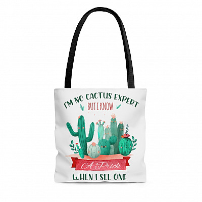 I'm No Cactus Expert But I Know A Prick When I See One All Over Print Tote - Shoulder Bag