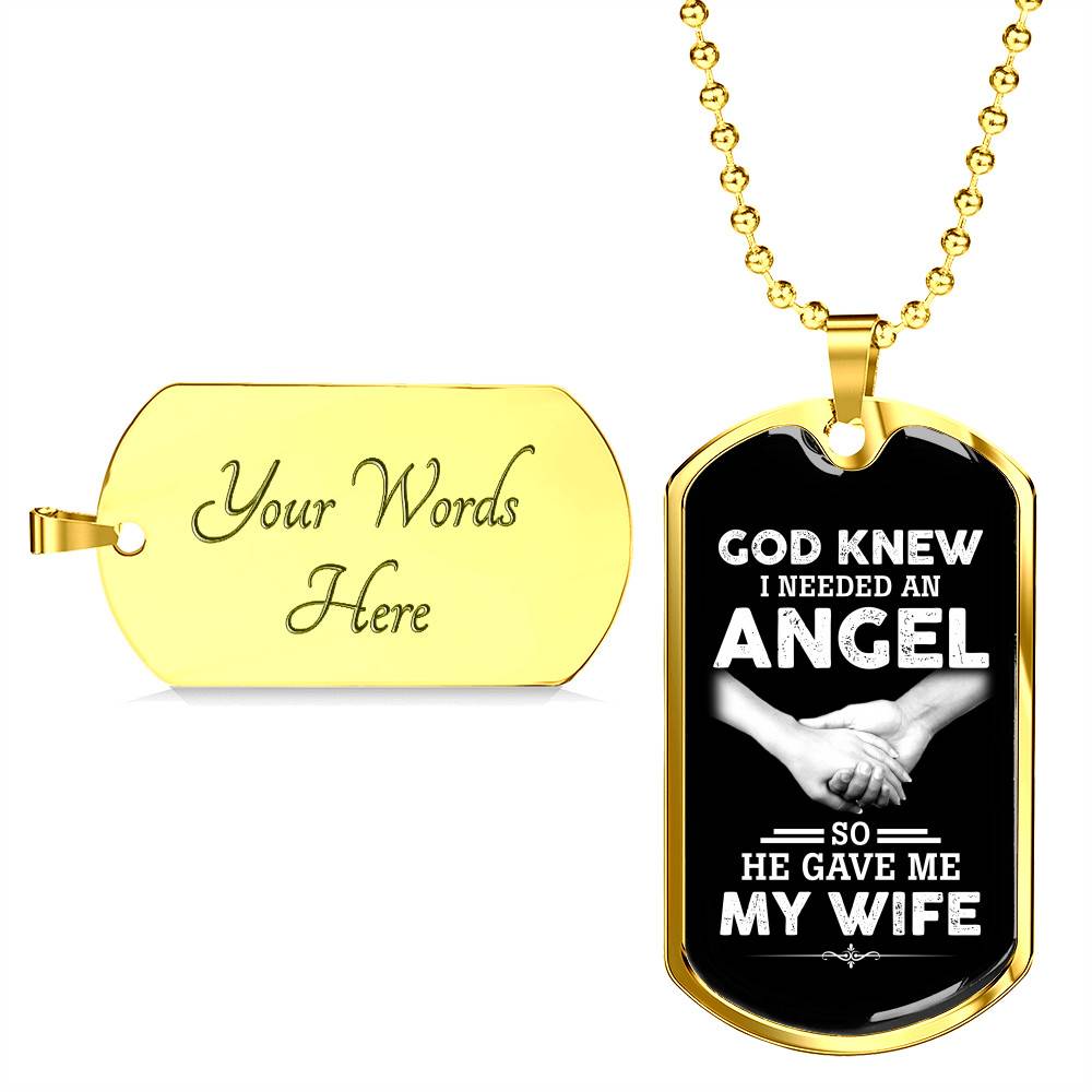 God Knew I Needed An Angel So He Gave Me My Wife Luxury Dog Tag Pendant Necklace - Dog Tag (Gold Plated) God Knew I Needed An Angel So He Gave Me My Wife Luxury Dog Tag Pendant Necklace - Dog Tag (Gold Plated)
