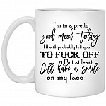 I'm In A Pretty Good Mood Today I'll Still, White, 11 oz. White Mug