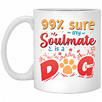 99% Sure My Soulmate Is A Dog, White, 11 oz. White Mug