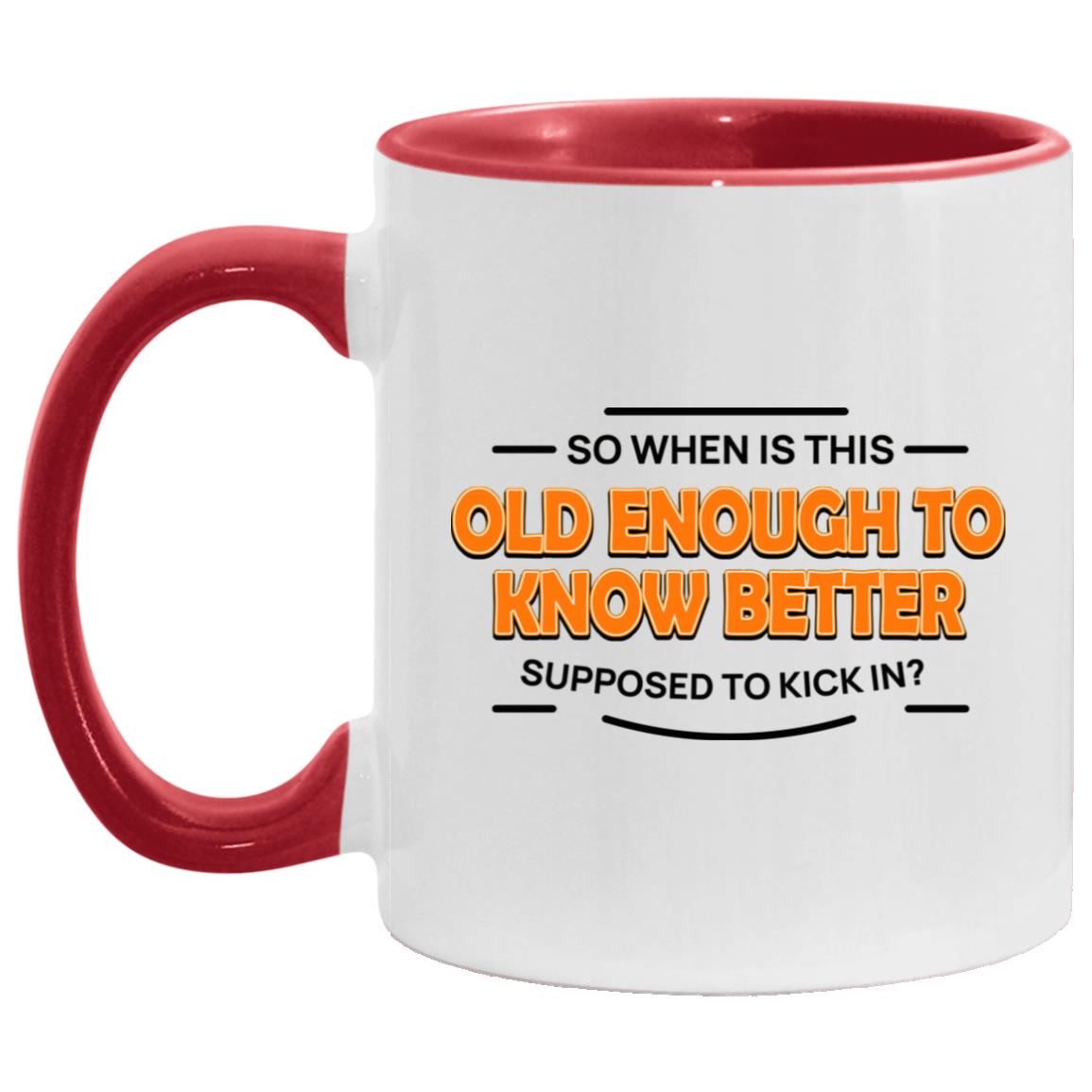 So When Is This Old Enough to Know Accent Mug, White/Red, 11 oz. Accent Mug So When Is This Old Enough to Know Accent Mug, White/Red, 11 oz. Accent Mug