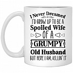 I Never Dreamed I'd Grow Up To Be, White, 11 oz. White Mug