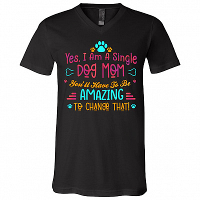 Yes I Am A Single Dog Mom, Black, V-Neck T-Shirt