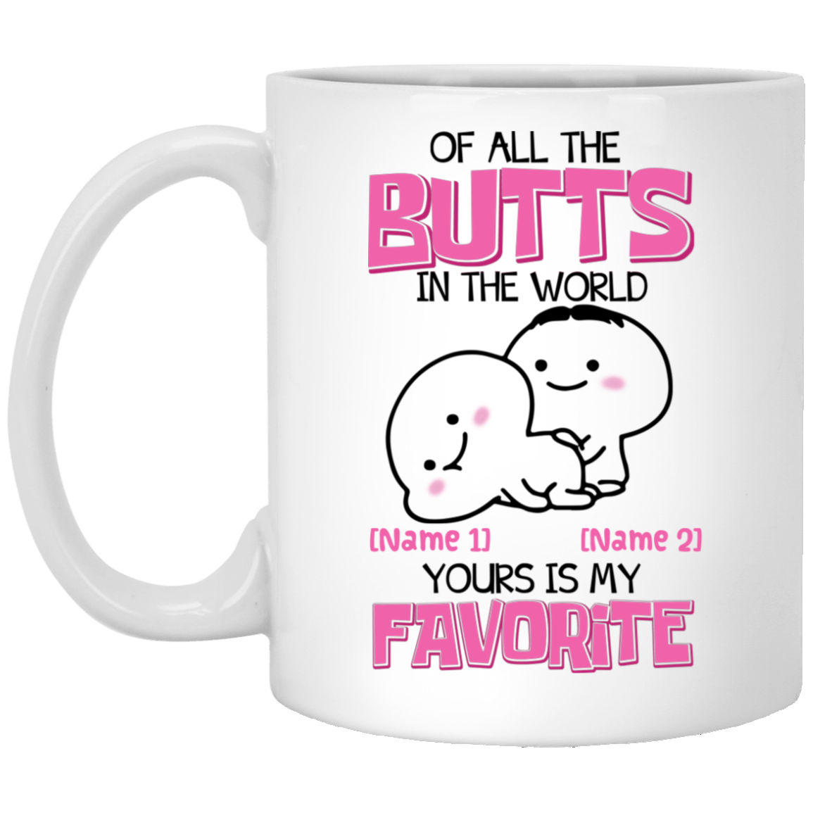 Personalized Of All The Butts In The World Your Is My Favorite Mug - Valentine's Day Mug - Funny Couple Mug, White, 11 oz. White Mug Personalized Of All The Butts In The World Your Is My Favorite Mug - Valentine's Day Mug - Funny Couple Mug, White, 11 oz. White Mug