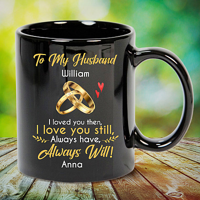 Alternative view of Personalized From Wife To My Husband I Loved You Then I Love You Still Always Have Always Will Ceramic Coffee Mug