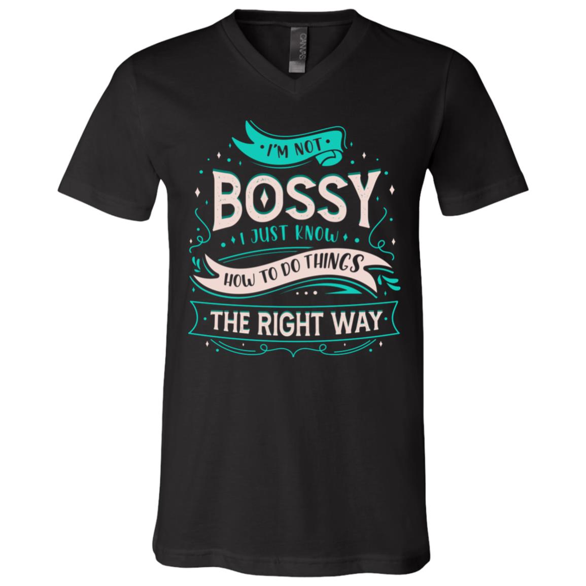 I'm Not Bossy I Just Know How, Black, V-Neck T-Shirt