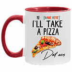Personalized Couple Accent Mug - I'll Take A Pizza Dat Ass Mug - Naughty Valentine Mug, White/Red, 11 oz. Accent Mug Personalized Couple Accent Mug - I'll Take A Pizza Dat Ass Mug - Naughty Valentine Mug, White/Red, 11 oz. Accent Mug