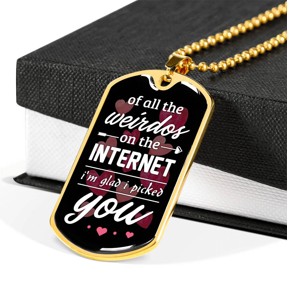 Valentine's Gifts for Him of All the Weirdos on the Internet I'm Glad I Picked You Dog Tag Pendant Necklace - Dog Tag (Gold Plated)