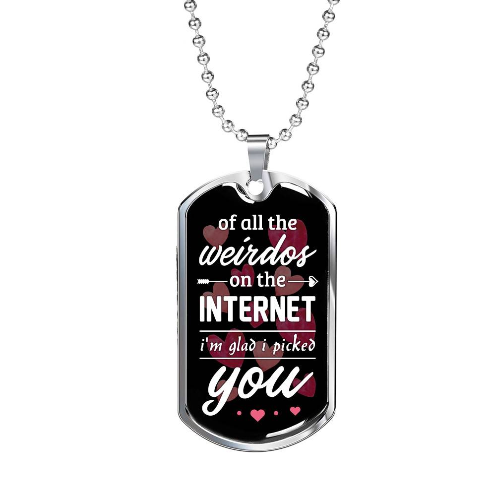 Valentine's Gifts for Him of All the Weirdos on the Internet I'm Glad I Picked You Dog Tag Pendant Necklace - Dog Tag (Silver)