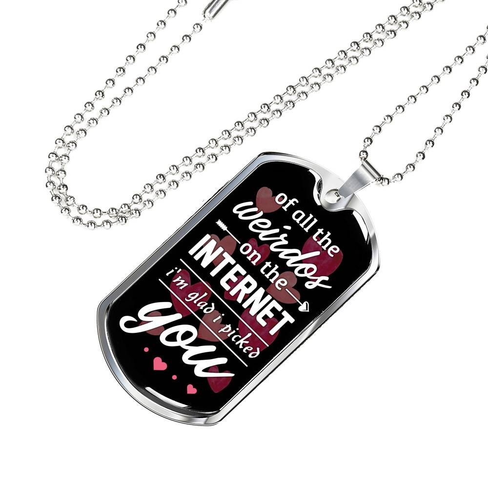 Valentine's Gifts for Him of All the Weirdos on the Internet I'm Glad I Picked You Dog Tag Pendant Necklace - Dog Tag (Silver)