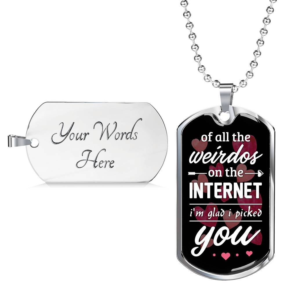 Valentine's Gifts for Him of All the Weirdos on the Internet I'm Glad I Picked You Dog Tag Pendant Necklace - Dog Tag (Silver)