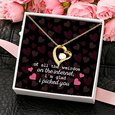 Of All the Weirdos on the Internet I'm Glad I Picked You Valentine's Day Forever Love Pendant Necklace
