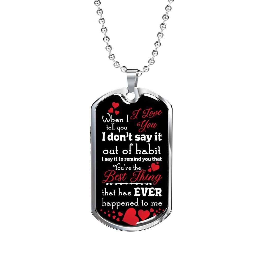 When I Tell You I Love You I Don't Say It Out of Habit Dog Tag Pendant Necklace Valentine's Day Gifts for Him - Dog Tag (Silver) When I Tell You I Love You I Don't Say It Out of Habit Dog Tag Pendant Necklace Valentine's Day Gifts for Him - Dog Tag (Silver)