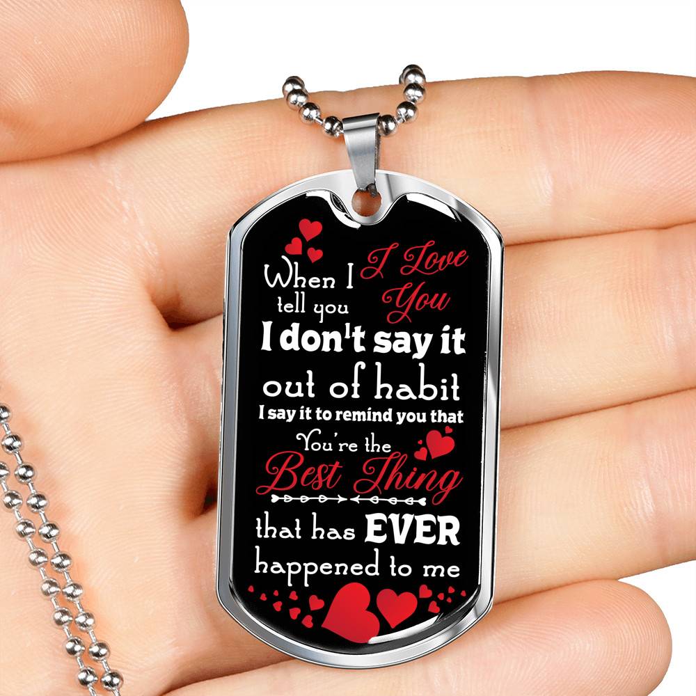 When I Tell You I Love You I Don't Say It Out of Habit Dog Tag Pendant Necklace Valentine's Day Gifts for Him - Dog Tag (Silver) When I Tell You I Love You I Don't Say It Out of Habit Dog Tag Pendant Necklace Valentine's Day Gifts for Him - Dog Tag (Silver)
