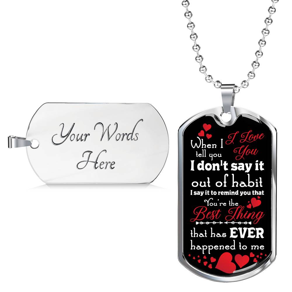 When I Tell You I Love You I Don't Say It Out of Habit Dog Tag Pendant Necklace Valentine's Day Gifts for Him - Dog Tag (Silver) When I Tell You I Love You I Don't Say It Out of Habit Dog Tag Pendant Necklace Valentine's Day Gifts for Him - Dog Tag (Silver)