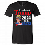 Trump 2024 I'll Be Back V Neck, Black, V-Neck T-Shirt