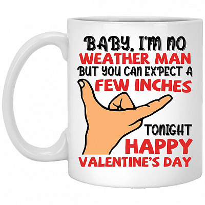 Baby I'm No Weather Man But You Can, White, 11 oz. White Mug