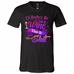 I'd Rather Be Full Of Wine Than Be Full Of Shirt Funny Saying T-Shirt - V-Neck Shirt, Black, V-Neck T-Shirt