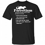 Ferretism T-Shirt - Funny Ferret Shirt, Black, Unisex T-Shirt